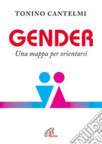 Gender. Una mappa per orientarsi libro di Cantelmi Tonino