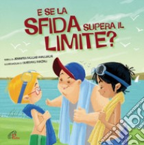 E se la sfida supera il limite? Ediz. illustrata libro di Moore-Mallinos Jennifer