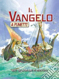 Il Vangelo a fumetti. Gesù: gli ultimi anni di ministero libro di Alex Ben