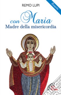 Con Maria madre della misericordia. Rosario libro di Lupi Remo