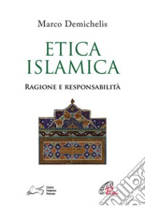 Etica islamica. Ragione e responsabilità libro di Demichelis Marco