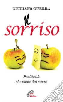 Il sorriso. Positività che viene dal cuore libro di Guerra Giuliano