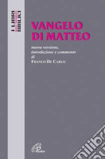 Vangelo di Matteo. Nuova versione, introduzione e commento libro di Di Carlo Franco; Cavallo O. (cur.)