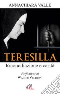 Teresilla. Riconciliazione e carità libro di Valle Annachiara