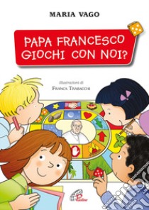 Papa Francesco, giochi con noi? libro di Vago Maria