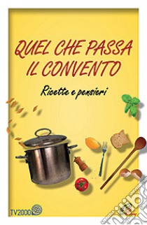 Quel che passa il convento. Ricette e pensieri libro di Pizzi M. (cur.)