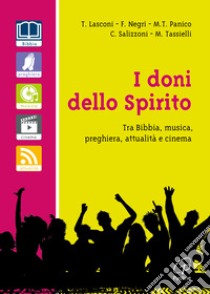 I doni dello spirito. Tra bibbia, musica, preghiera, attualità e cinema libro di Lasconi Tonino; Negri Fausto; Panico Maria Teresa