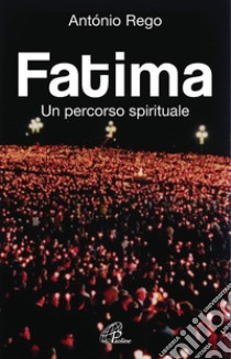 Fatima. Un percorso spirituale libro di Rego António