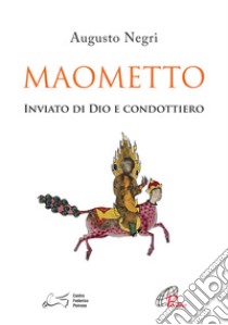 Maometto. Inviato di Dio e condottiero libro di Negri Augusto