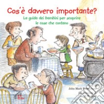 Cos'è davvero importante? La guida dei bambini per scoprire le cose che contano. Ediz. illustrata libro di Falkenhain John Mark