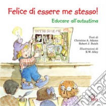 Felice di essere me stesso! Educare all'autostima. Ediz. illustrata libro di Adams Christine A.; Butch Robert J.