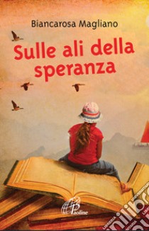 Sulle ali della speranza libro di Magliano Biancarosa