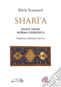 Shari'a. Legge sacra, norma giuridica libro di Scaranari Silvia