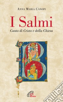 I salmi. Canto di Cristo e della Chiesa libro di Cànopi Anna Maria