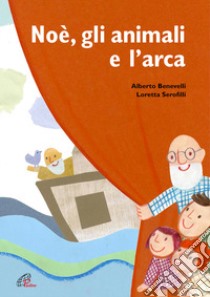 Noè, gli animali e l'arca. Ediz. a colori libro di Benevelli Alberto; Serofilli Loretta