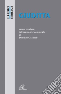 Giuditta. Nuova versione, introduzione e commento libro di Candido Dioniso; Cavallo O. (cur.)