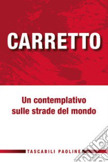 Un contemplativo sulle strade del mondo libro di Carretto Carlo; Sibilia G. C. (cur.)