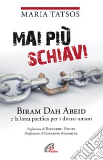 Mai più schiavi. Biram Dah Abeid e la lotta pacifica per i diritti umani libro di Tatsos Maria