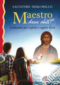 Maestro dove abiti? Laboratori per scoprire e seguire Gesù libro di Mercorillo Salvatore