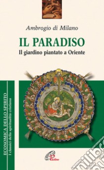 Il paradiso. Il giardino piantato a Oriente libro di Ambrogio (sant'); Pellizzari G. (cur.)