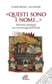 «Questi sono i nomi...». Itinerario spirituale con i personaggi dell'Esodo libro di Benzi Guido; Rossi Lina