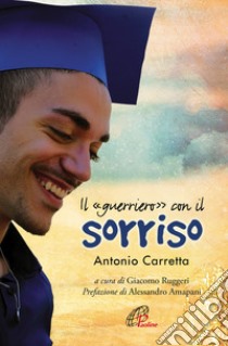 Il «guerriero» con il sorriso libro di Carretta Antonio; Ruggeri G. (cur.)