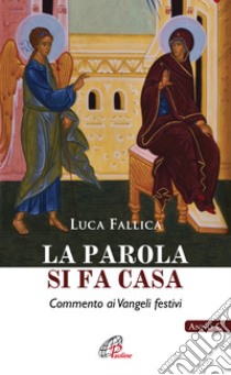 La Parola si fa casa. Commento ai Vangeli festivi. Anno C libro di Fallica Luca