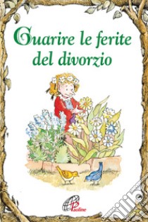 Guarire le ferite del divorzio. Ediz. illustrata libro di Lankson Katryn