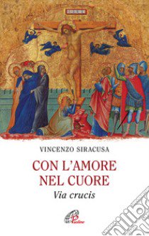 Con l'amore nel cuore. Via crucis libro di Siracusa Vincenzo