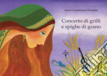 Concerto di grilli e spighe di grano. Ediz. illustrata libro di Confalonieri Prandini Anna