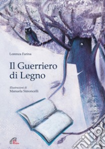 Il guerriero di legno libro di Farina Lorenza