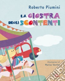 La giostra degli scontenti. Ediz. a colori libro di Piumini Roberto