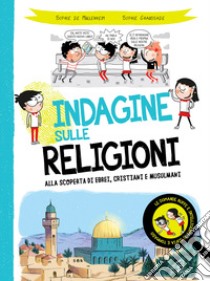 Indagine sulle religioni. Alla scoperta di ebrei, cristiani e musulmani libro di Mullenheim Sophie de