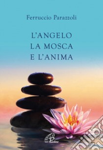 L'angelo, la mosca e l'anima libro di Parazzoli Ferruccio