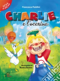 Charlie e l'ocarina libro di Fialdini Francesca