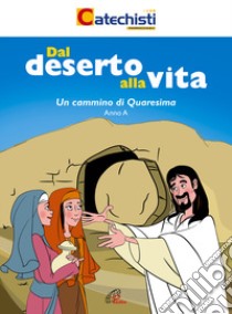 Dal deserto alla vita. Un cammino di Quaresima. Anno A libro di Esposito Clara