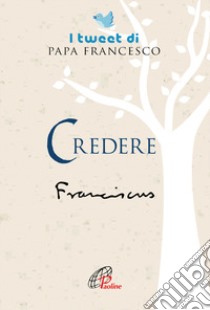 Credere. I tweet di papa Francesco libro di Francesco (Jorge Mario Bergoglio)