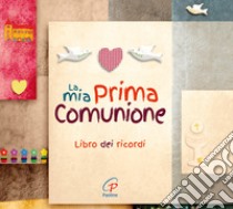 La mia prima comunione. Ediz. a colori libro