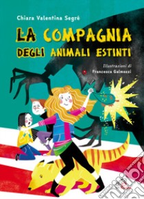 La compagnia degli animali estinti. Ediz. illustrata libro di Segré Chiara Valentina