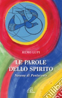 Le parole dello spirito. Novena di Pentecoste libro di Lupi Remo