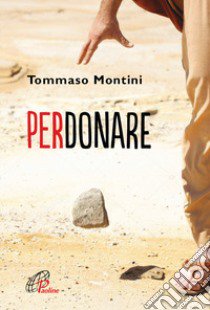 Perdonare libro di Montini Tommaso