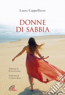 Donne di sabbia. Ediz. integrale libro di Cappellazzo Laura