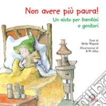 Non avere più paura! Un aiuto per bambini e genitori. Ediz. illustrata libro di Wigand Molly