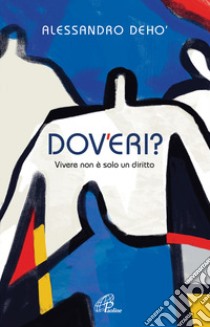 Dov'eri? Vivere non è solo un diritto libro di Deho' Alessandro