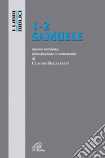 1-2 Samuele. Nuova versione, introduzione e commento libro di Balzaretti Claudio; Cavallo O. (cur.)