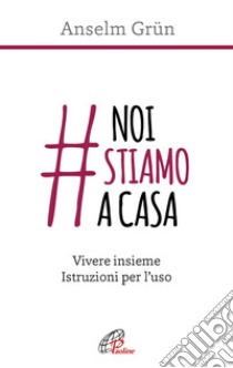 #noistiamoacasa. Vivere insieme. Istruzioni per l'uso libro di Grün Anselm; Biallowons Simon