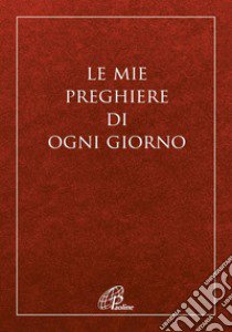 Le mie preghiere di ogni giorno. Nuova ediz. libro