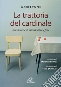 La trattoria del cardinale. Brevi storie di convivialità e fede libro di Vecchi Sabrina