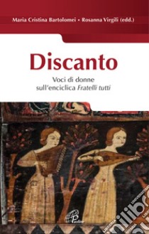 Discanto. Voci di donne sull'enciclica Fratelli tutti libro di Bartolomei M. C. (cur.); Virgili R. (cur.)