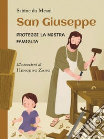 San Giuseppe. Proteggi la nostra famiglia libro di Du Mesnil Sabine